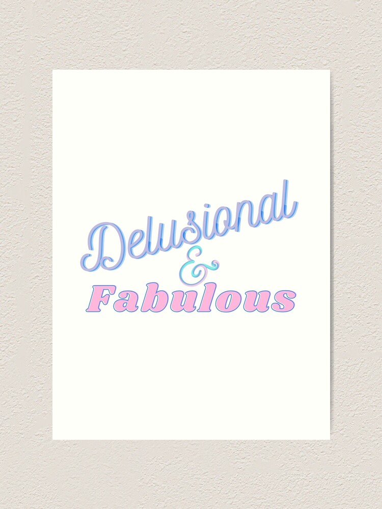 Thumbnail 1 of 3, Art Print, Delusional and Fabulous designed and sold by ReeReeDesigns.