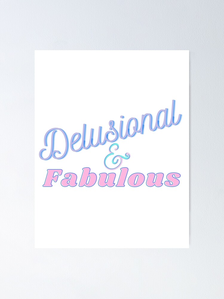 Thumbnail 1 of 3, Poster, Delusional and Fabulous designed and sold by ReeReeDesigns.