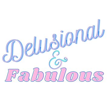 Artwork thumbnail, Delusional and Fabulous by ReeReeDesigns