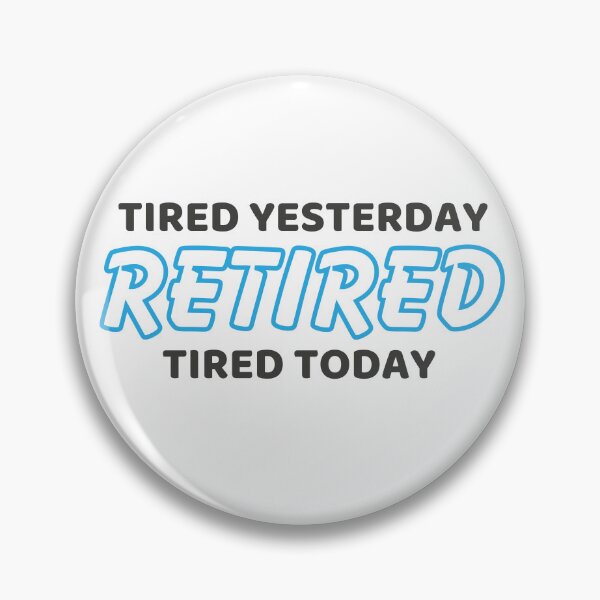 Item preview, Retired. Tired yesterday. Tired today. designed and sold by CleanDecor.