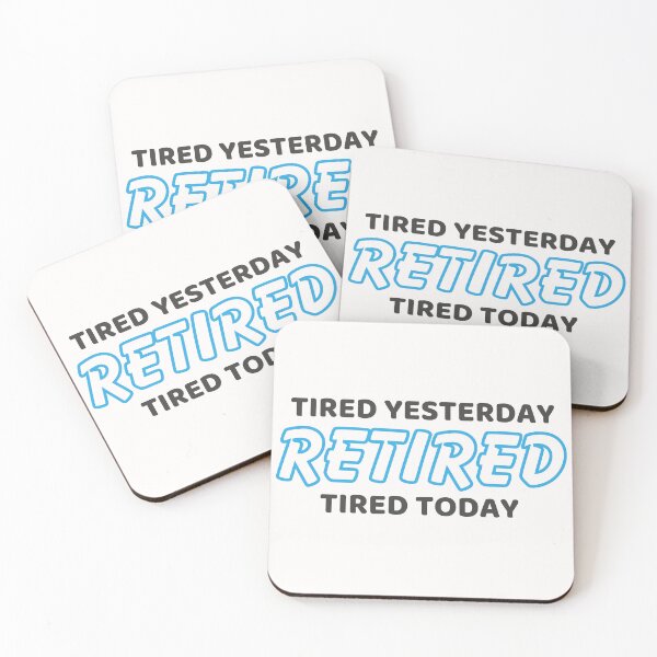 Item preview, Retired. Tired yesterday. Tired today. designed and sold by CleanDecor.