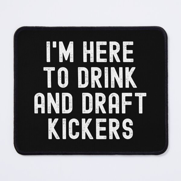 Item preview, I'm Here to Drink and Draft Kickers designed and sold by Beezi Graphix.