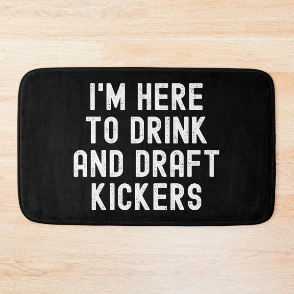 Item preview, I'm Here to Drink and Draft Kickers designed and sold by Beezi Graphix.