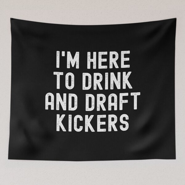 Item preview, I'm Here to Drink and Draft Kickers designed and sold by Beezi Graphix.