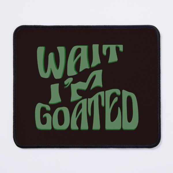 Item preview, cute wait im goated, Funny Quote For Men And Women designed and sold by Latifay.
