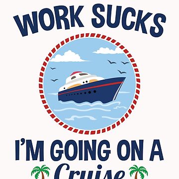 Cruise Lover Gifts Work Sucks I'm Going On A Cruise Tote Bag for Sale by  jaygo