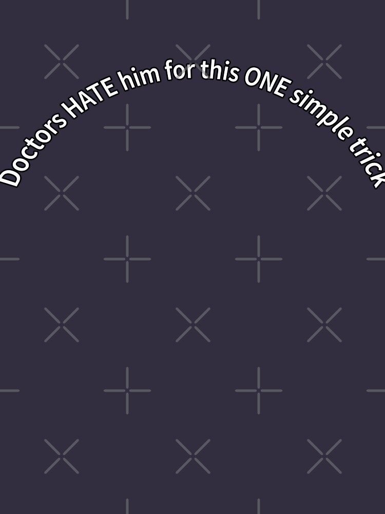 "Doctors Hate Him For This One Simple Trick" Lightweight Sweatshirt by