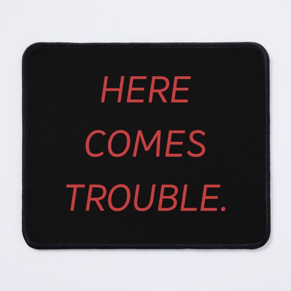 Item preview, HERE COMES TROUBLE designed and sold by OcampoAshlea.