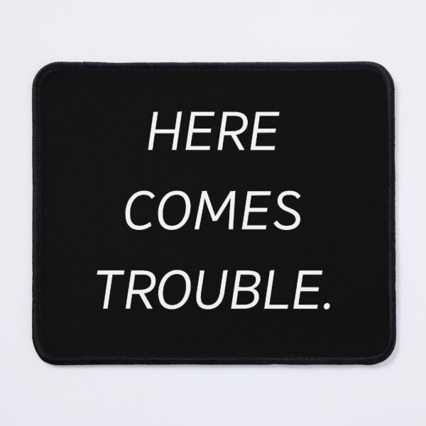Item preview, HERE COMES TROUBLE designed and sold by OcampoAshlea.