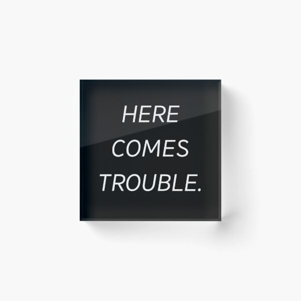 Item preview, HERE COMES TROUBLE designed and sold by OcampoAshlea.