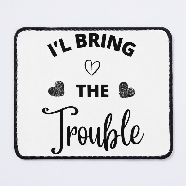 Item preview, I'l bring the trouble designed and sold by OcampoAshlea.