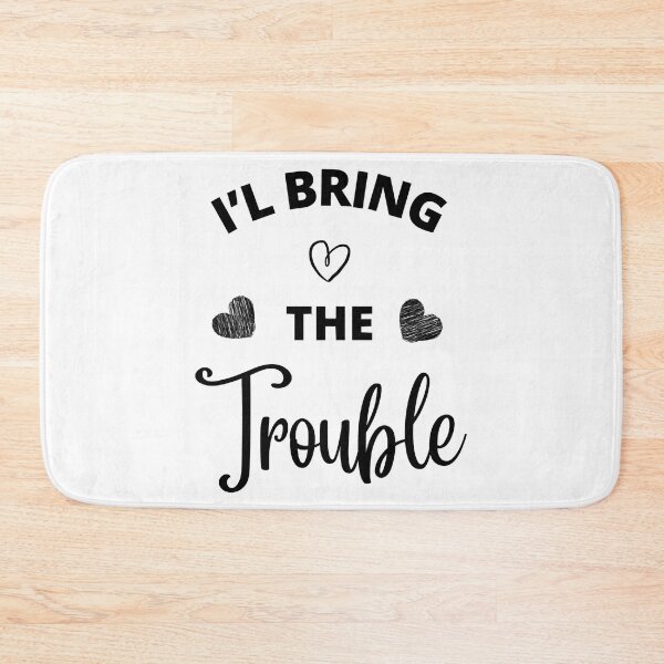 Item preview, I'l bring the trouble designed and sold by OcampoAshlea.