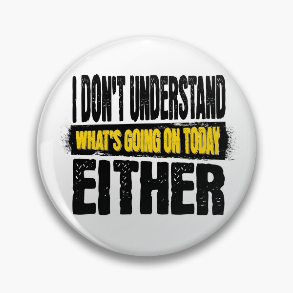 Item preview, I DON'T UNDERSTAND WHAT'S GOING ON TODAY EITHER Shirt designed and sold by mipodbusiness.