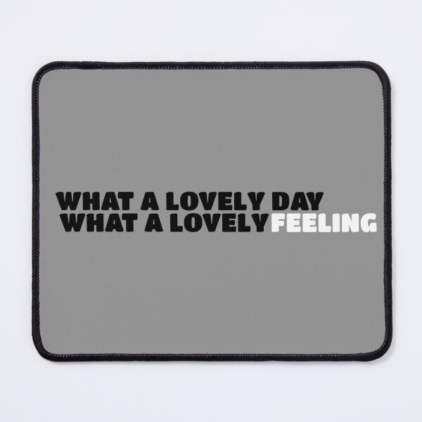 Item preview, What A Lovely Day, What a Lovely Feeling designed and sold by Brentgw11.