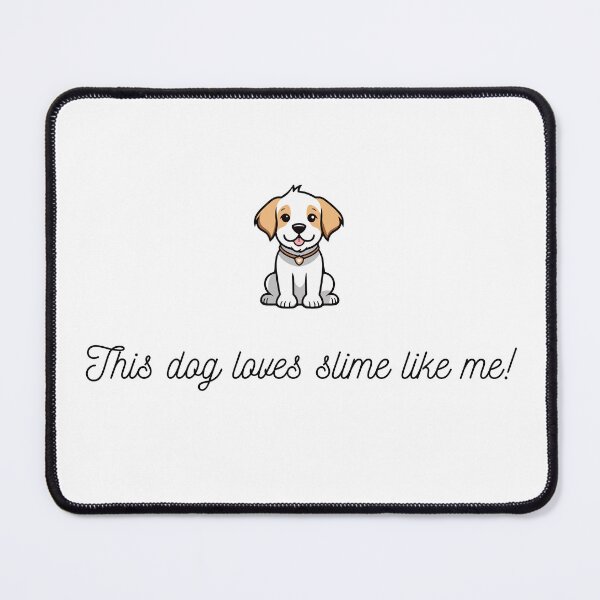 Item preview, This Dog Loves Slime designed and sold by slimegirly.