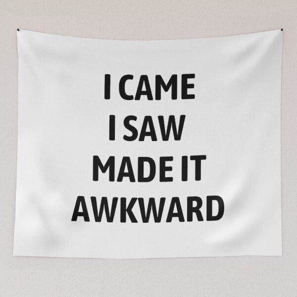 Item preview, I Came I Saw I Made It Awkward designed and sold by isola design⭐⭐⭐⭐.