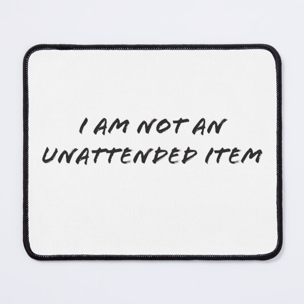 Item preview, I am not an unattended item - funny print designed and sold by Nosy is Everything.