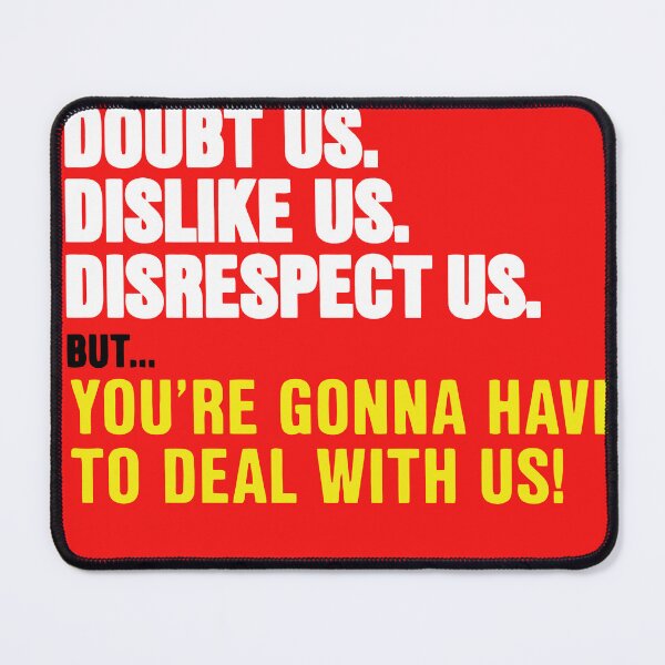 Item preview, You can doubt us dislike us disrespect us buy you're gonna have to deal with us designed and sold by TrendyTweets.