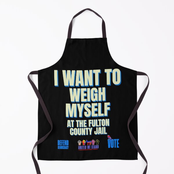 Item preview, PMD01048 Progressive Movement Designs I Want to Weigh Myself at the Fulton County Jail design shows you support democracy and accurate weight reporting for Trump arrest mugshot designed and sold by ProgressiveLeft.