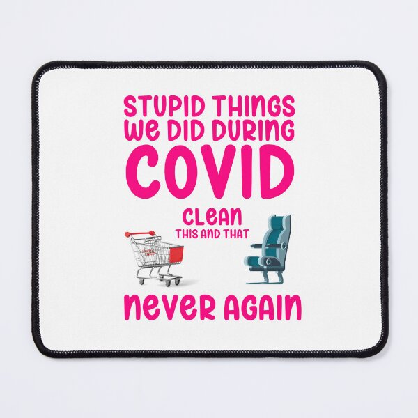 Item preview, Stupid things we did during COVID clean this and that NEVER again designed and sold by Hiremeamerica.