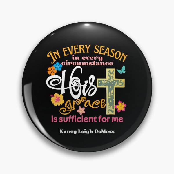 Item preview, Nancy Leigh DeMoss Quote In every season, in every circunstance, His grace is sufficient for me. designed and sold by Marellyssv.