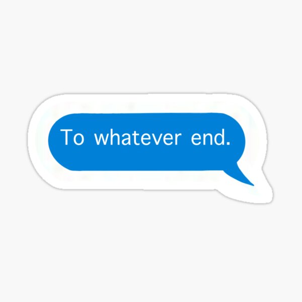 To whatever end. Sticker