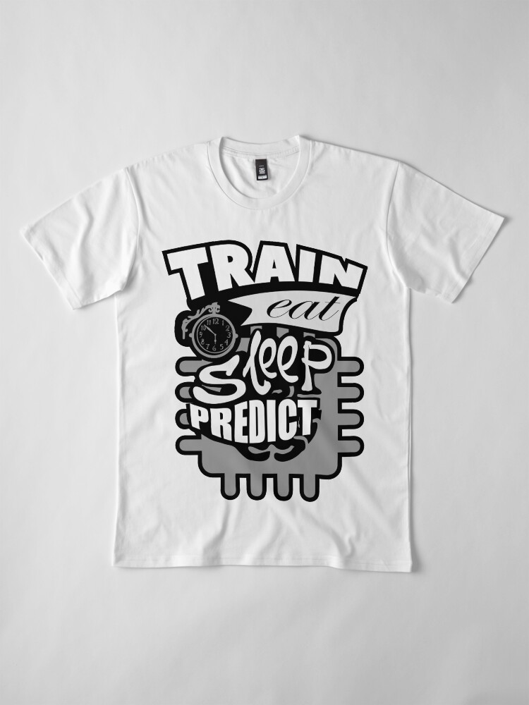 Alternate view of Machine Learning – Train Eat Sleep Predict Premium T-Shirt