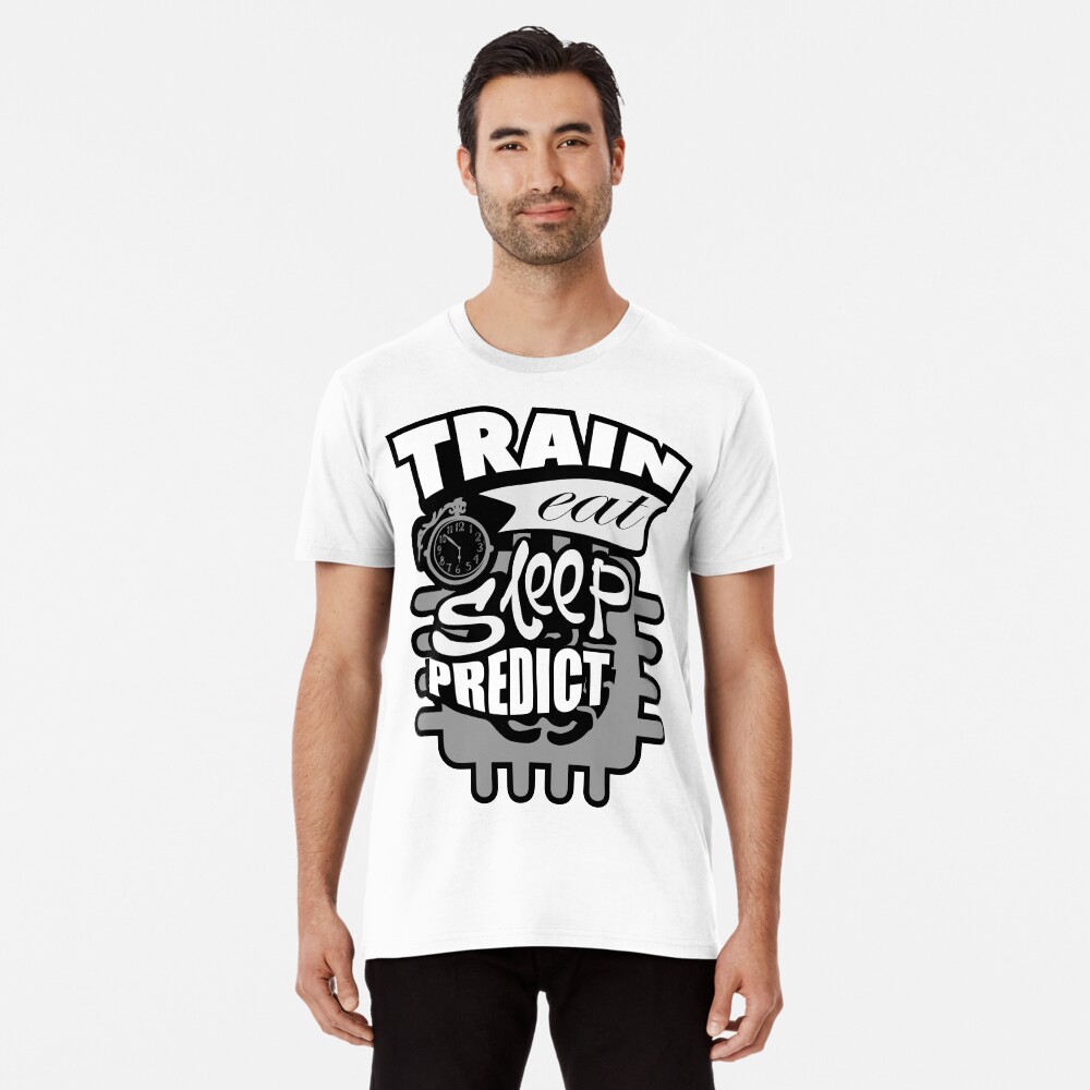 Machine Learning – Train Eat Sleep Predict Premium T-Shirt