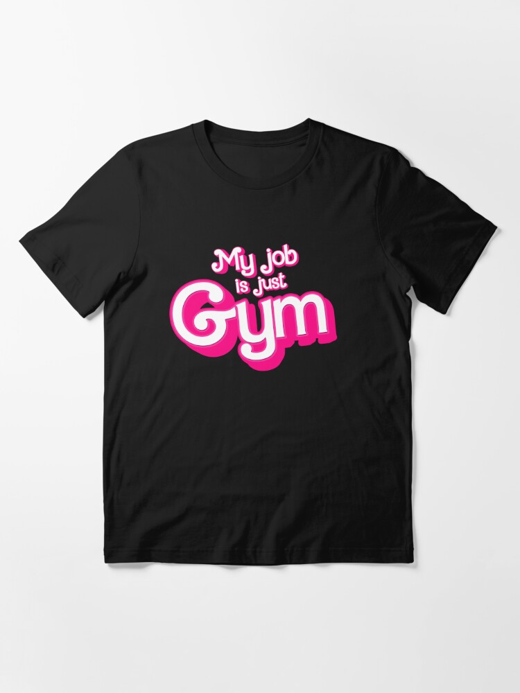 My job is just Gym Essential T-Shirt for Sale by partyfarty