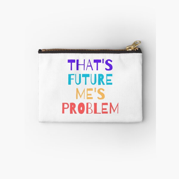 Item preview, That's Future Me's Problem designed and sold by Sorry-NotSorry.