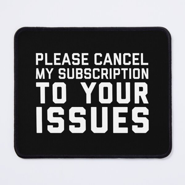 Item preview, Cancel Subscription Issues Funny Sarcastic Quote designed and sold by quarantine81.