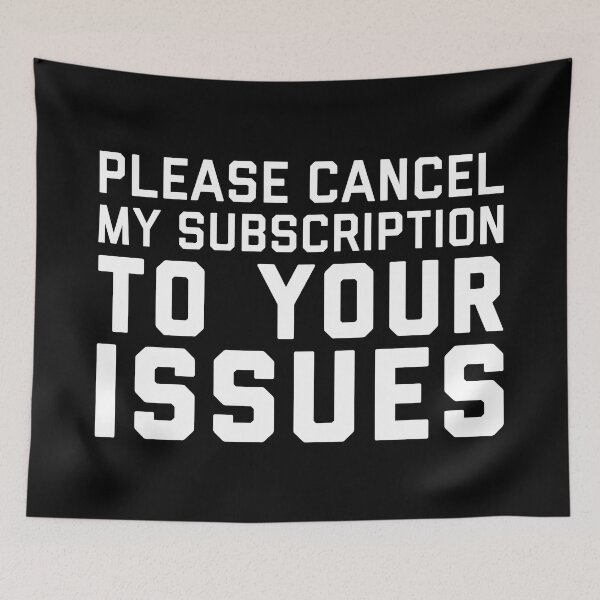 Item preview, Cancel Subscription Issues Funny Sarcastic Quote designed and sold by quarantine81.