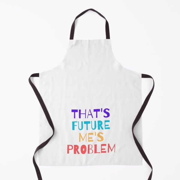 Item preview, That's Future Me's Problem designed and sold by Sorry-NotSorry.