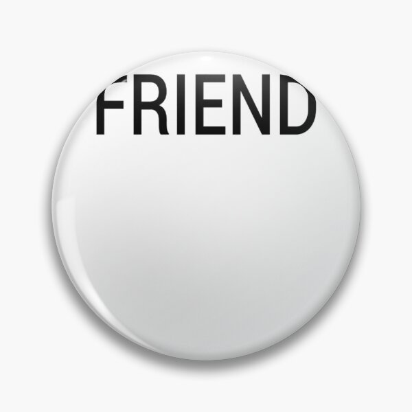 Item preview, FRIEND Pin Badge designed and sold by MethenaCailot.