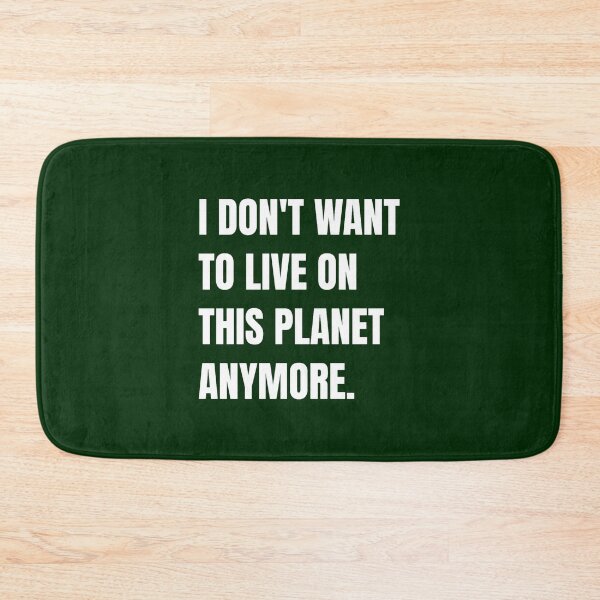 Item preview, I don_t want to live on this planet anymore designed and sold by PickyMatchesi.