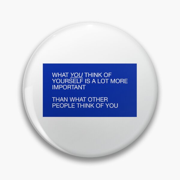 Item preview, WHAT YOU THINK OF  YOURSELF IS A LOT MORE  IMPORTANT   THAN WHAT OTHER  PEOPLE THINK OF YOU designed and sold by pmdz.