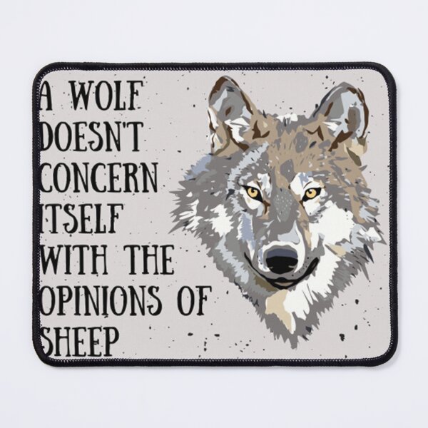 Item preview, A Wolf Doesn'T Concern Itself With The Opinions Of Sheep  designed and sold by ErinnMBenedict.