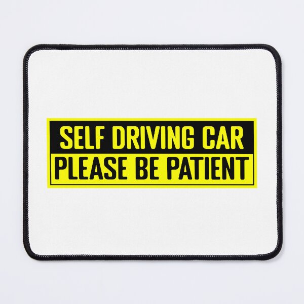 Item preview, Tesla bumper Self Driving Car Please Be Patient  designed and sold by ramwebroom.