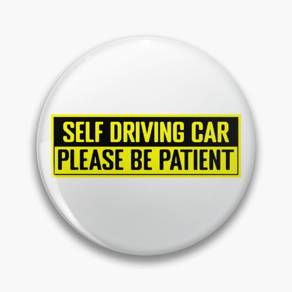 Item preview, Tesla bumper Self Driving Car Please Be Patient  designed and sold by ramwebroom.