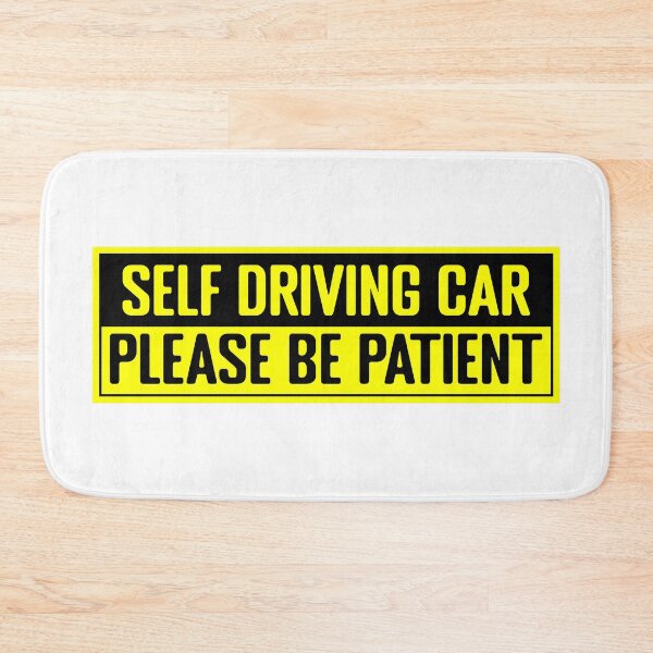 Item preview, Tesla bumper Self Driving Car Please Be Patient  designed and sold by ramwebroom.