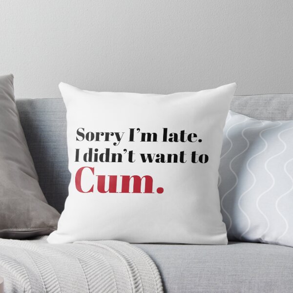 Item preview, Sorry I’m late. I don’t want to cum t-shirt design. designed and sold by athurbubble.