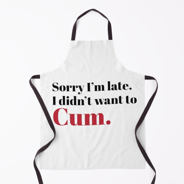 Item preview, Sorry I’m late. I don’t want to cum t-shirt design. designed and sold by athurbubble.