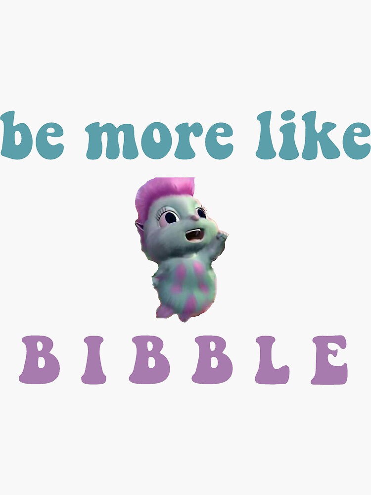 Be more like Bibble Sticker for Sale by eckstromvan