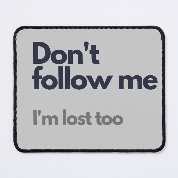 Item preview, Don't follow me, I'm lost too designed and sold by By Nayla.
