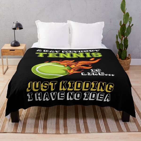 Item preview, A Day Without Tennis Is Like Just Kidding I Have No Idea designed and sold by gujehbvfhv32.