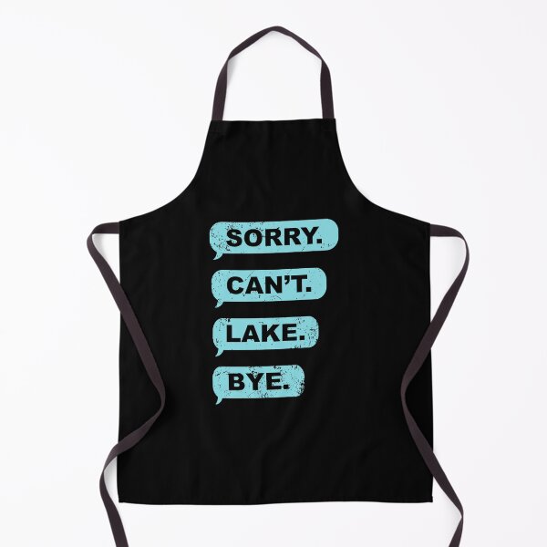 Item preview, Sorry Can't Lake Bye Funny Lake designed and sold by jingdomdesgine.