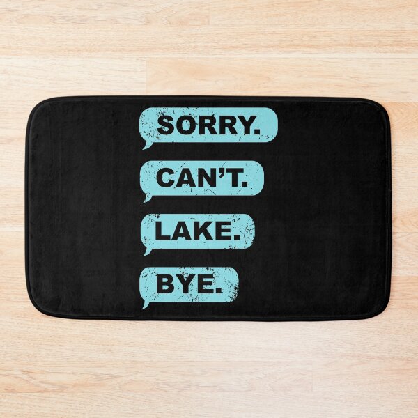 Item preview, Sorry Can't Lake Bye Funny Lake designed and sold by jingdomdesgine.