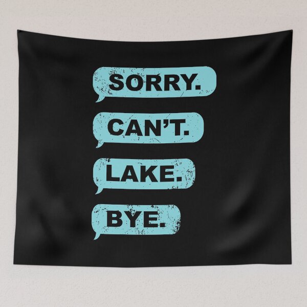Item preview, Sorry Can't Lake Bye Funny Lake designed and sold by jingdomdesgine.