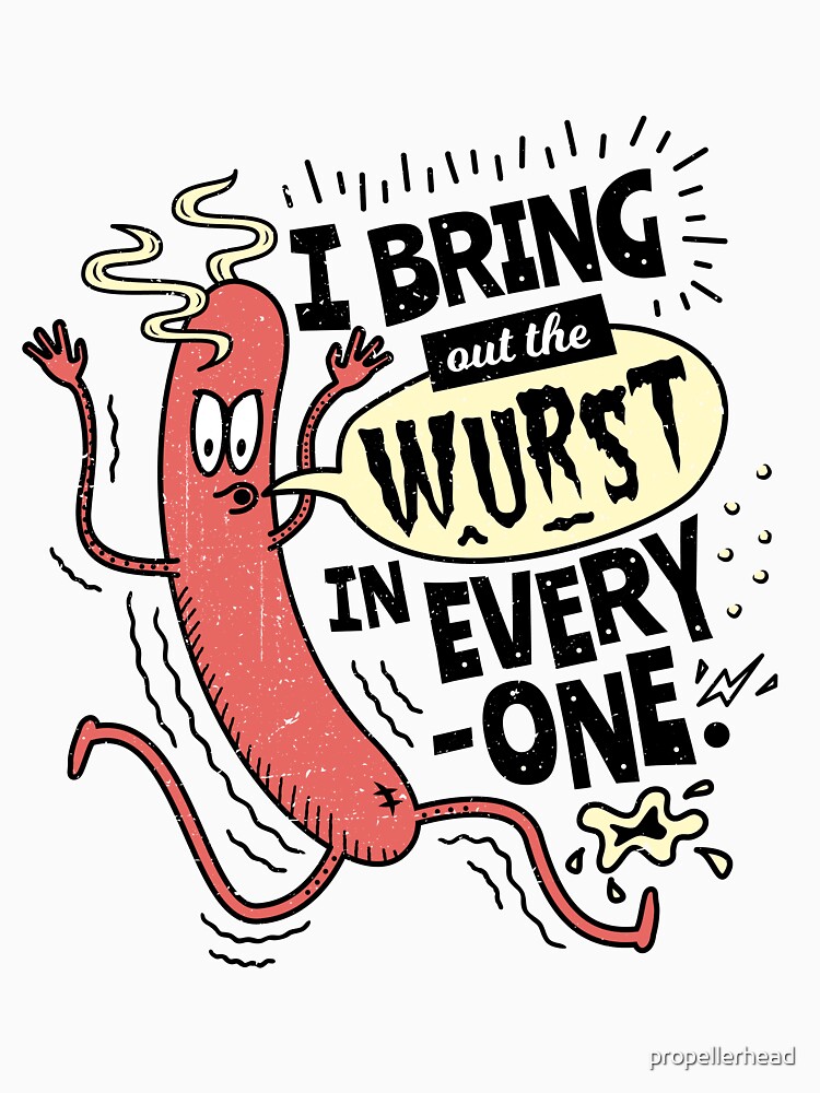 "I Bring Out The Wurst In Everyone Fun Sausage Pun!" Tshirt by