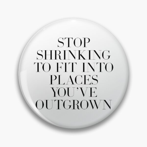 Item preview, Stop Shrinking To Fit Into Places You've Outgrown quote designed and sold by Paigaam.